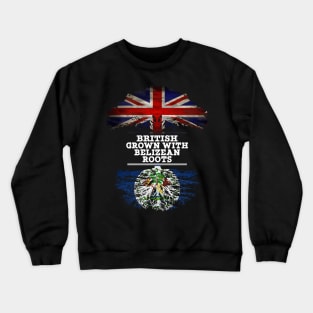 British Grown With Belizean Roots - Gift for Belizean With Roots From Belize Crewneck Sweatshirt